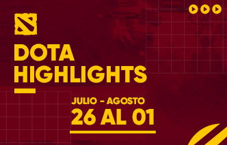 Dota | Highlights - 26 de Julio al 01 de Agosto.
